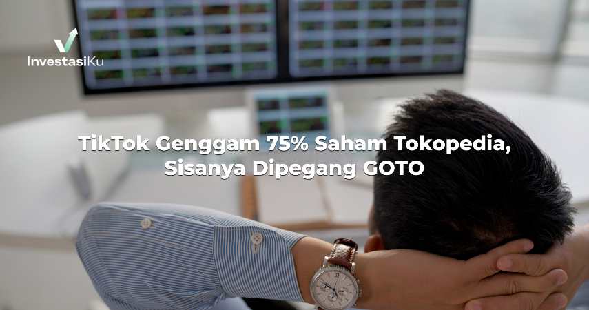 TikTok Genggam 75% Saham Tokopedia, Simak 5 Poin Penting Ini